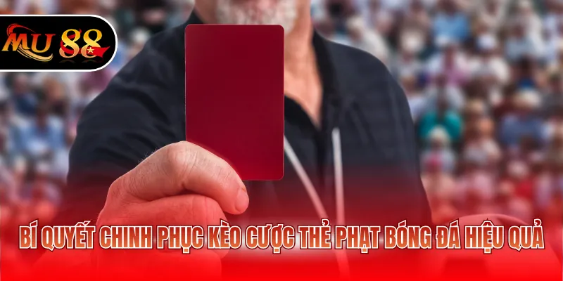 Bí quyết chinh phục kèo cược thẻ phạt bóng đá hiệu quả