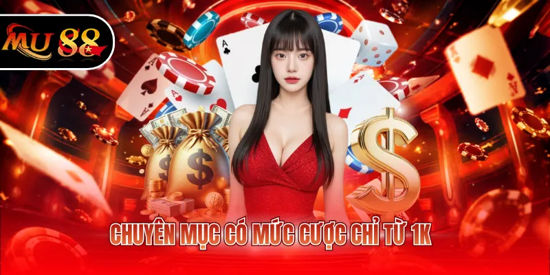 Chuyên mục có mức cược chỉ từ 1K