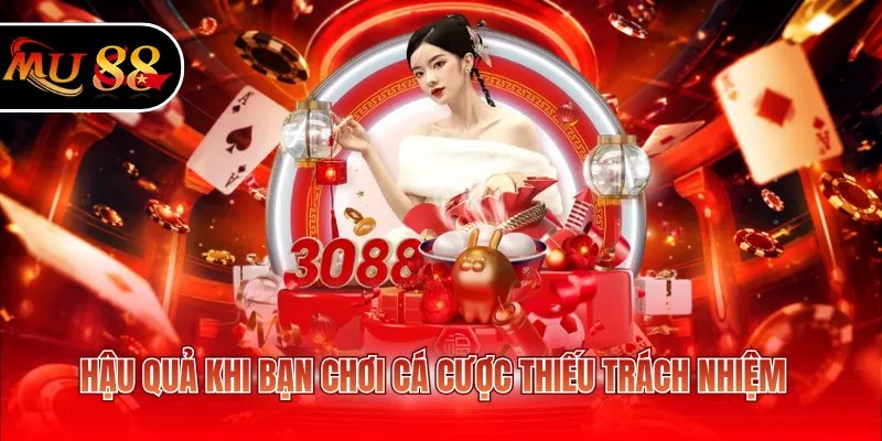 Hậu quả khi bạn chơi cá cược thiếu trách nhiệm