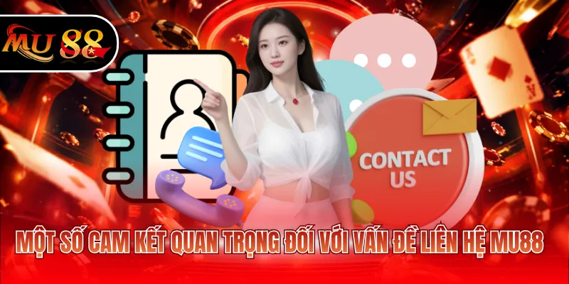 Một số cam kết quan trọng đối với vấn đề liên hệ MU88