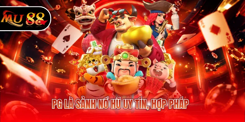 PG là sảnh nổ hũ uy tín, hợp pháp