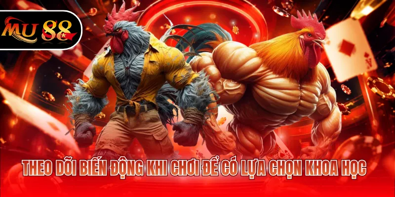 Theo dõi biến động khi chơi để có lựa chọn khoa học