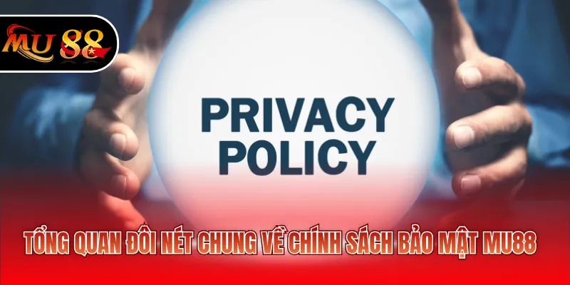 Tổng quan đôi nét chung về chính sách bảo mật MU88